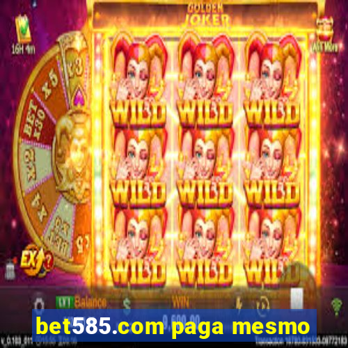 bet585.com paga mesmo